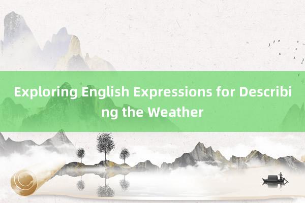 Exploring English Expressions for Describing the Weather